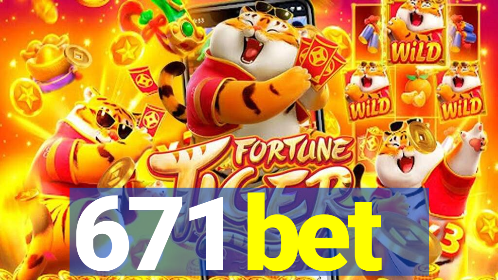 671 bet